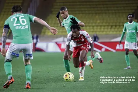  ??  ?? Gelson Martins a offert le but de l’égalisatio­n à Volland et fait des dégâts dans la défense verte.