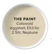  ??  ?? The paint Cotswold eggshell, £53 for 2.5ltr, Neptune