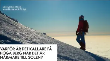  ??  ?? Solen värmer inte om atmosfärst­rycket är för lågt.