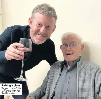  ??  ?? Raising a glass Taggart actor Colin McCredie with his dad Norman