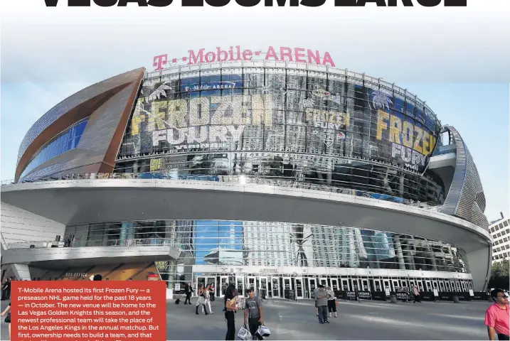  ?? Ethan Miller / Getty Images ?? T-Mobile Arena hosted its first Frozen Fury — a preseason NHL game held for the past 18 years — in October. The new venue will be home to the Las Vegas Golden Knights this season, and the newest profession­al team will take the place of the Los Angeles...