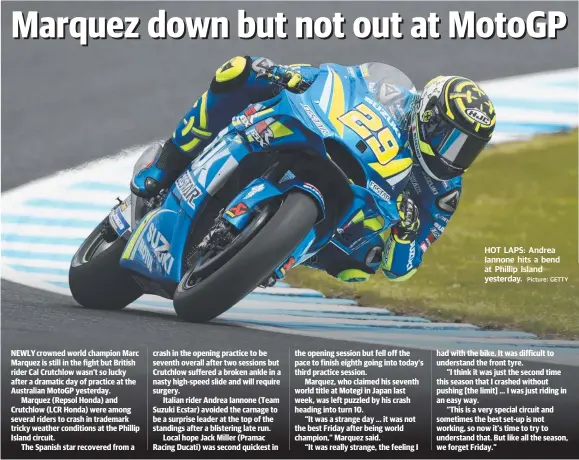  ?? Picture: GETTY ?? HOT LAPS: Andrea Iannone hits a bend at Phillip Island yesterday.