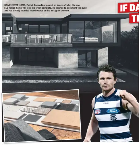  ??  ?? HOME SWEET HOME: Patrick Dangerfiel­d posted an image of what his new $1.2 million home will look like when complete. He intends to document the build and has already included mood boards on his instagram account.