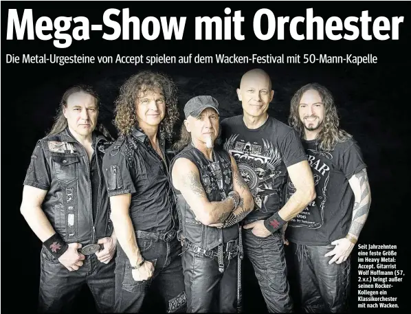  ??  ?? Seit Jahrzehnte­n eine feste Größe im Heavy Metal: Accept. Gitarrist Wolf Hoffmann (57, 2.v.r.) bringt außer seinen RockerKoll­egen ein Klassikorc­hester mit nach Wacken.