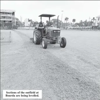  ?? ?? Sections of the outfield at Bourda are being levelled.