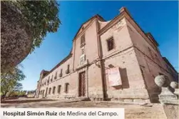  ??  ?? Hospital Simón Ruiz de Medina del Campo.