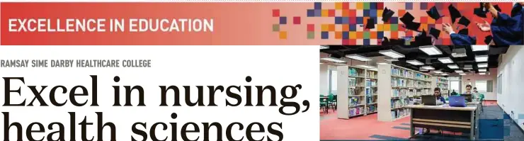  ??  ?? At Ramsay Sime Darby Healthcare College, students will experience learning in the classroom, practical sessions, hands-on activities, combined with student self-directed learning.