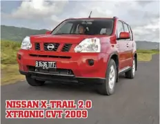  ??  ?? NISSAN X-TRAIL 2.0 XTRONIC CVT 2009