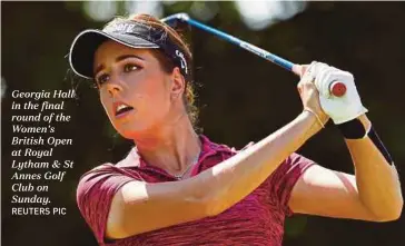  ?? REUTERS PIC ?? Georgia Hall in the final round of the Women's British Open at Royal Lytham &amp; St Annes Golf Club on Sunday.