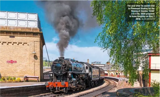  ?? ALAN WEAVER ?? The year after its secret visit to Pinewood Studios for the filming of Dumbo, ‘S160’ 2-8-0 No. 5820 prepares to leave Keighley on May 7 2018.