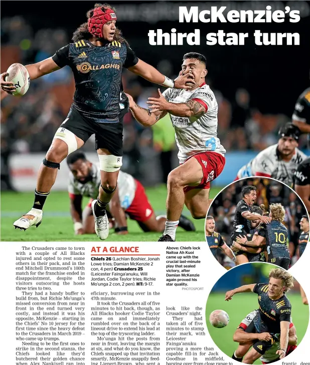  ?? PHOTOSPORT ?? Above: Chiefs lock Naitoa Ah Kuoi came up with the crucial last-minute play that sealed victory, after Damian McKenzie again proved his star quality.