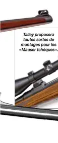  ??  ?? Talley proposera toutes sortes de montages pour les « Mauser tchèques ».