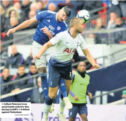  ?? HUW EVANS AGENCY ?? &gt; Callum Paterson in an aerial battle with Eric Dier during Cardiff’s 1-0 defeat against Tottenham