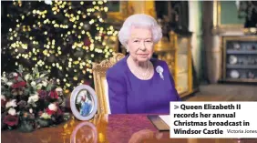  ?? Victoria Jones ?? > Queen Elizabeth II records her annual Christmas broadcast in Windsor Castle