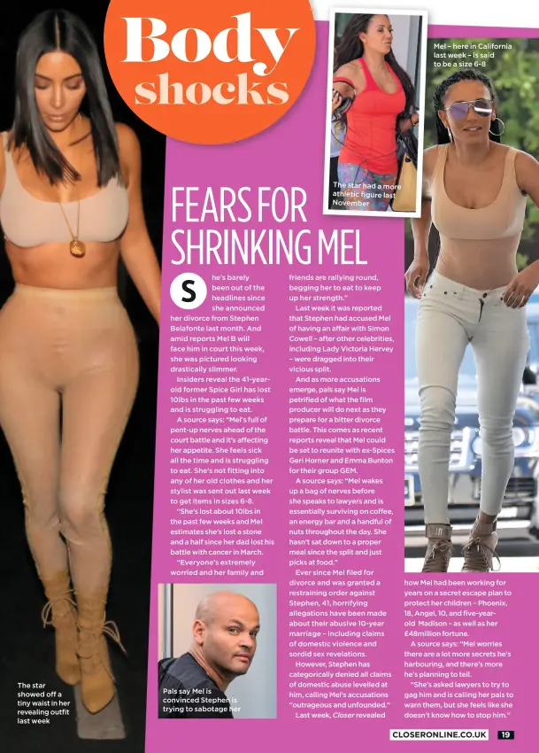  ??  ?? The star showed off a tiny waist in her revealing outfit last week Pals say Mel is convinced Stephen is trying to sabotage her The star had a more athletic figure last November Mel – here in California last week – is said to be a size 6-8