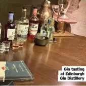  ??  ?? Gin tasting at Edinburgh Gin Distillery