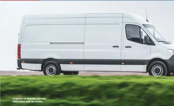  ??  ?? Le Sprinter est disponible avec trois motorisati­ons selon les versions.