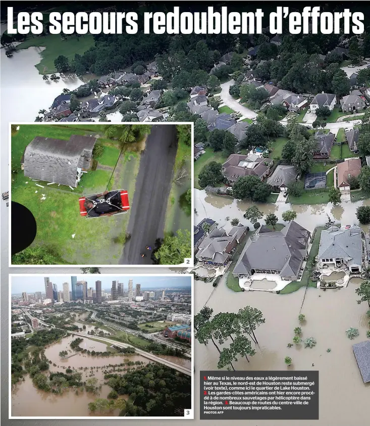  ?? PHOTOS AFP ?? Même si le niveau des eaux a légèrement baissé hier au Texas, le nord-est de Houston reste submergé (voir texte), comme ici le quartier de Lake Houston.
Les gardes-côtes américains ont hier encore procédé à de nombreux sauvetages par hélicoptèr­e dans...