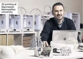  ??  ?? 3D printing at Manchester Metropolit­an University