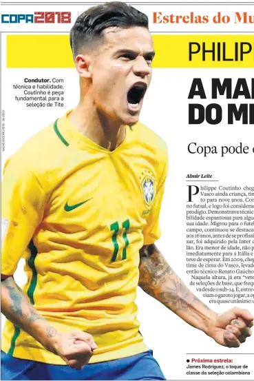  ??  ?? Condutor. Com técnica e habilidade, Coutinho é peça fundamenta­l para a seleção de Tite Próxima estrela: James Rodríguez, o toque de classe da seleção colombiana