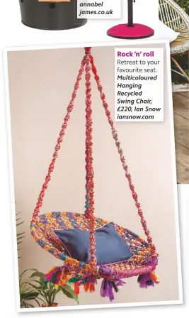  ??  ?? Rock ‘n’ roll
Retreat to your favourite seat. Multicolou­red Hanging Recycled
Swing Chair, £220, Ian Snow iansnow.com