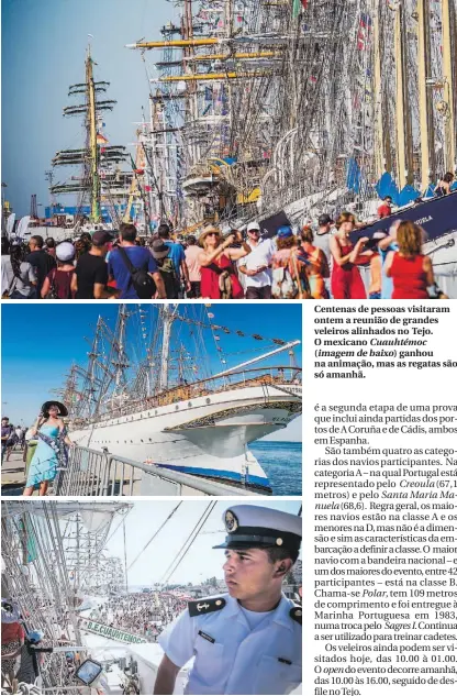  ??  ?? Centenas de pessoas visitaram ontem a reunião de grandes veleiros alinhados no Tejo. O mexicano Cuauhtémoc
(imagem de baixo) ganhou na animação, mas as regatas são só amanhã.