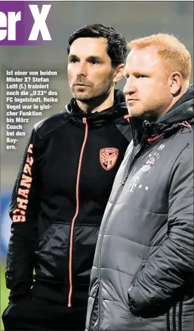  ??  ?? Ist einer von beiden Mister X? Stefan Leitl (l.) trainiert noch die „U 23“des FC Ingolstadt. Heiko Vogel war in gleicher Funktion bis März Coach bei den Bayern.