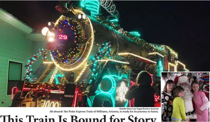  ?? Natalie Burt/las Vegas Review-journal ?? All aboard: The Polar Express Train of Williams, Arizona, is ready for its journey to Santa.