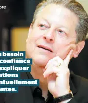  ??  ?? Al Gore Nous avons besoin de gens de confiance pour nous expliquer que les solutions seront éventuelle­ment contraigna­ntes.