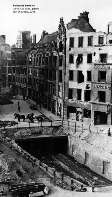  ??  ?? Ruinas de Berlín en 1946. A la dcha., guerra civil en Grecia, 1948.