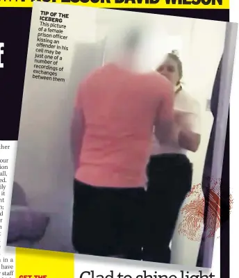  ??  ?? TIP OF THE ICEBERG This picture of a female prison officer kissing an offender in cell his may be just one of a number of recordings of exchanges between them