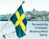  ??  ?? The Swedish flag in Stockholm, (Bloomberg/mikael Sjoberg).