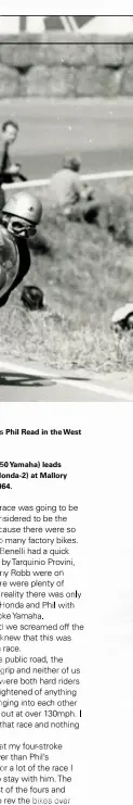  ??  ?? Above: Jim Redman leads Phil Read in the West German GP in July 1964.Below: No. 2 Phil Read (350 Yamaha) leads No. 3 Jim Redman (350 Honda-2) at Mallory Park on September 26, 1964.