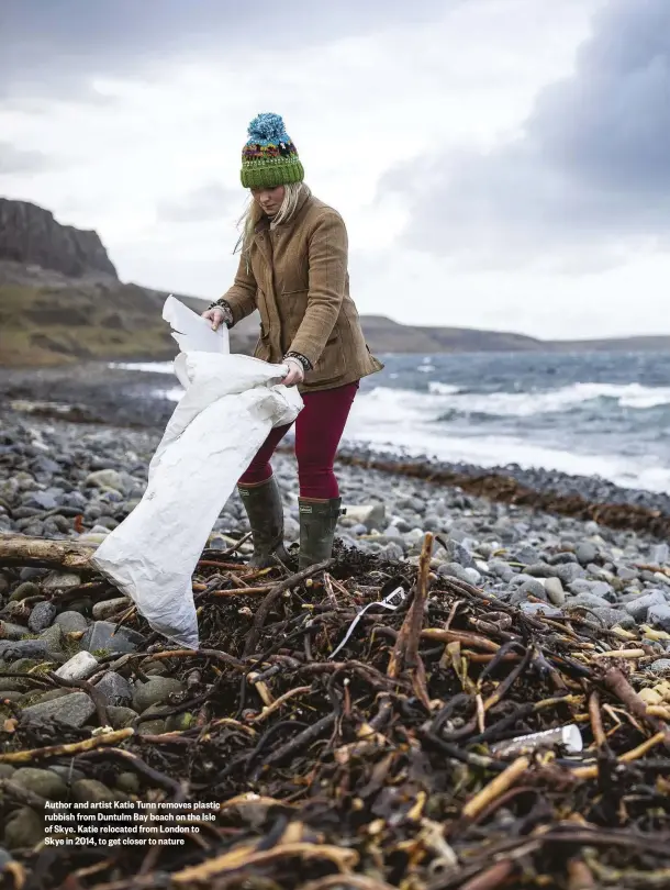  ??  ?? Author and artist Katie Tunn removes plastic rubbish from Duntulm Bay beach on the Isle of Skye. Katie relocated from London to
Skye in 2014, to get closer to nature
