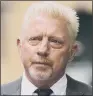  ?? ?? BORIS BECKER: His jailing over hiding assets following bankruptcy has shocked his daughter.