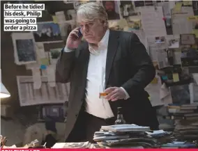  ??  ?? BEFORE HE TIDIED HIS DESK, PHILIP WAS GOING TO ORDER A PIZZA
