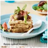  ??  ?? Raisin-spiked tiramisu