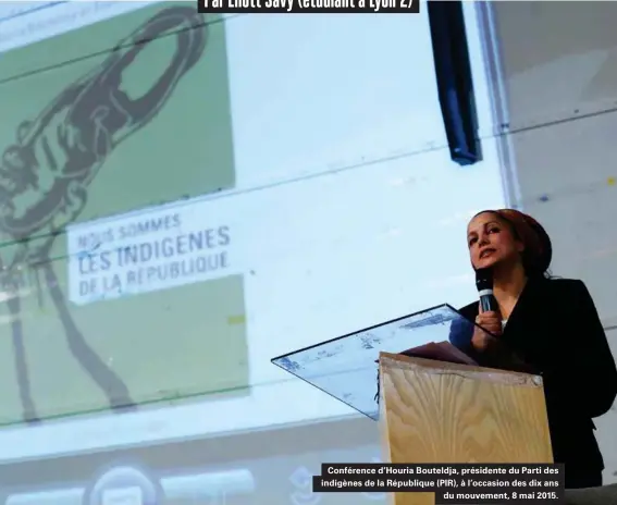  ??  ?? Conférence d'houria Bouteldja, présidente du Parti des indigènes de la République (PIR), à l'occasion des dix ans du mouvement, 8 mai 2015.