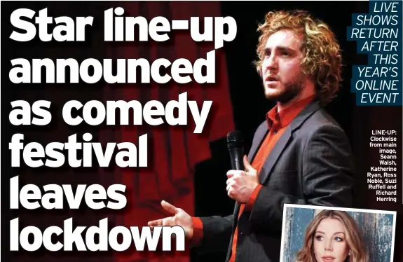  ?? ?? LINE-UP: Clockwise from main image, Seann Walsh, Katherine Ryan, Ross Noble, Suzi Ruffell and Richard Herring