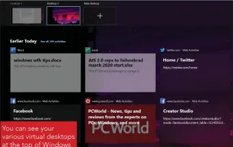  ??  ?? You can see your various virtual desktops at the top of Windows 10’s Task View, above your activity Timeline