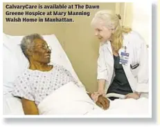  ??  ?? CalvaryCar­e is available at The Dawn Greene Hospice at Mary Manning Walsh Home in Manhattan.