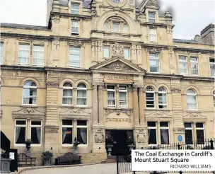  ?? RICHARD WILLIAMS ?? The Coal Exchange in Cardiff’s Mount Stuart Square