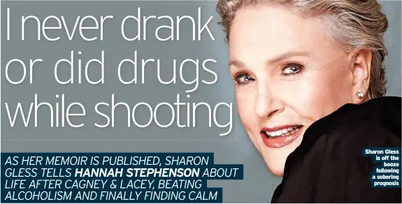  ?? ?? Sharon Gless is off the booze following a sobering prognosis