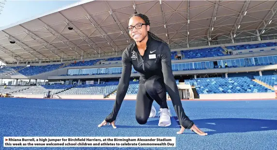  ?? ?? Rhiana Burrell, a high jumper for Birchfield Harriers, at the Birmingham Alexander Stadium this week as the venue welcomed school children and athletes to celebrate Commonweal­th Day