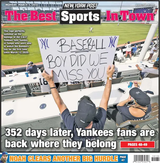  ??  ?? This sign perfectly summed up the feelings of the 2,637 Yankees fans Sunday in Tampa who were able to watch the Bombers live for the first time since March 12, 2020.
