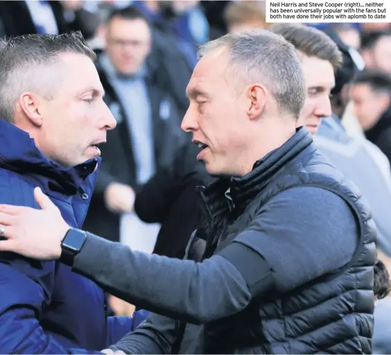  ??  ?? Neil Harris and Steve Cooper (right)... neither has been universall­y popular with the fans but both have done their jobs with aplomb to date