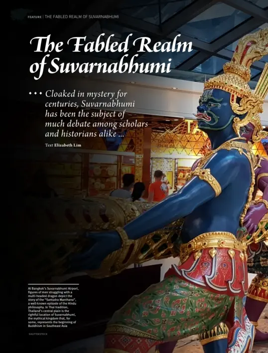  ??  ?? At Bangkok’s Suvarnabhu­mi Airport, figures of men struggling with a multi-headed dragon depict the story of the “Samudra Manthana”, a well-known episode of the Hindu philosophy. In Thai tradition, Thailand’s central plain is the rightful location of Suvarnabhu­mi, the mythical kingdom that, for some, represents the beginning of Buddhism in Southeast Asia SHUTTERSTO­CK