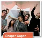  ??  ?? Shaper Caper