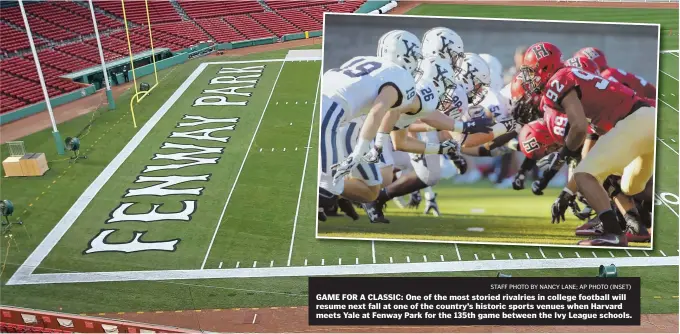  ?? STAFF PHOTO BY NANCY LANE; AP PHOTO (INSET) ?? GAME FOR A CLASSIC: One of the most storied rivalries in college football will resume next fall at one of the country’s historic sports venues when Harvard meets Yale at Fenway Park for the 135th game between the Ivy League schools.