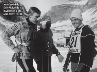  ??  ?? Jean-Claude Killy, Emile Allais et Henri Duvillard (de g. à dr.), à Val-d’Isère, en 1961.